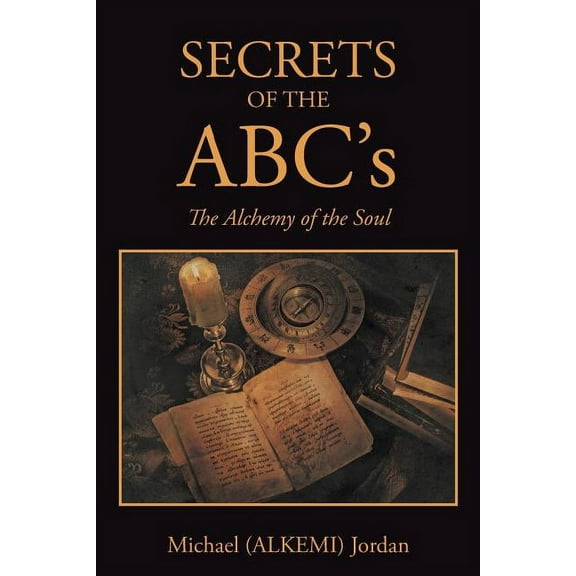 SECRETS OF THE ABC's: The Alchemy of the Soul, (Paperback)