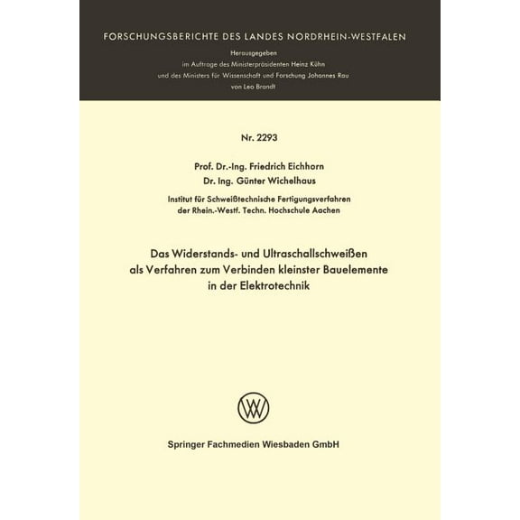 Das Widerstands- Und UltraschallschweiÃen ALS Verfahren Zum Verbinden Kleinster Bauelemente in Der Elektrotechnik, (Paperback)