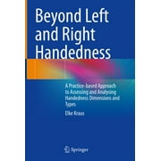 Beyond Left and Right Handedness: A Practice-Based Approach to Assessing and Analysing Handedness Dimensions and Types (Hardcover)
