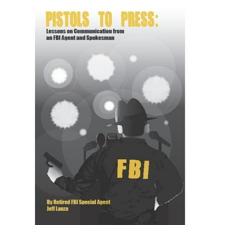 Pistols to Press: Lessons on Communication From an FBI Agent and Spokesman -