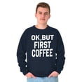 thumbnail image 5 of Ok But First Coffee Caffeine Java Latte Women Crewneck Sweatshirt Brisco Brands S, 5 of 6