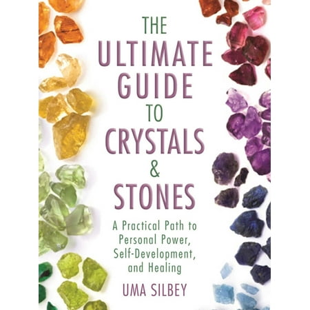 The Ultimate Guide to Crystals & Stones : A Practical Path to Personal Power, Self-Development, and