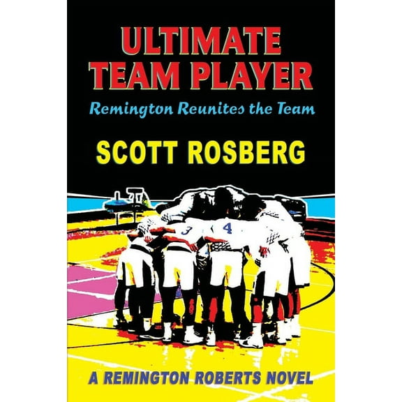 Remington Roberts: Ultimate Team Player : Remington Reunites the Team (Series #1) (Paperback)