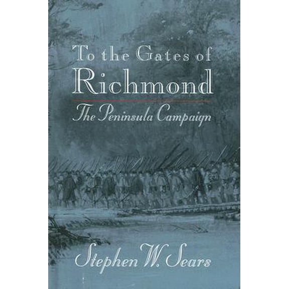 Pre-Owned To the Gates of Richmond: The Peninsula Campaign (Hardcover) 0899197906 9780899197906
