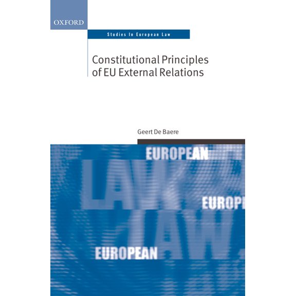 Oxford Studies in European Law Constitutional Principles of Eu External Relations, (Hardcover)