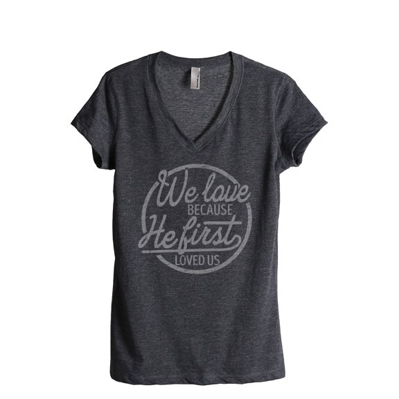 We Love Because He First Loved Us Women's Fashion Relaxed V-Neck T-Shirt Tee Charcoal Grey Small