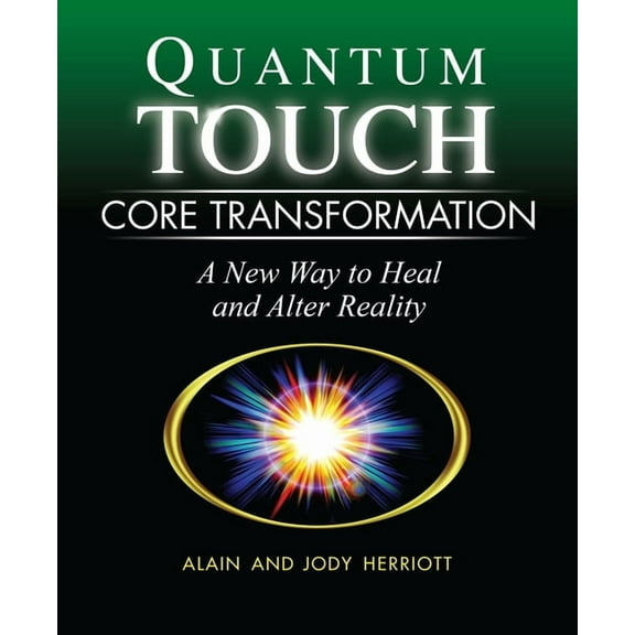 Quantum-Touch Core Transformation: A New Way to Heal and Alter Reality, (Paperback)