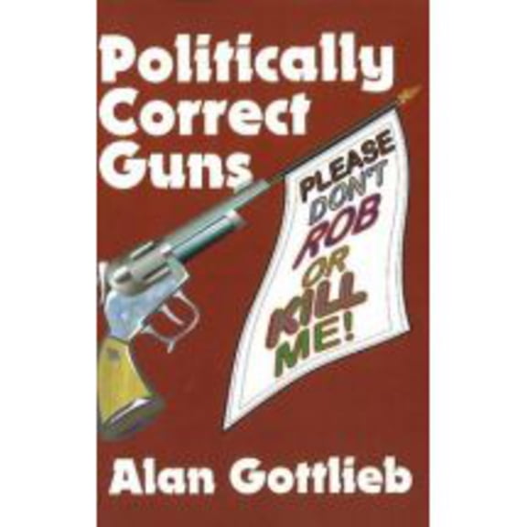 Politically Correct Guns (Edition 1) (Paperback)