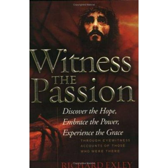 Pre-Owned Witness the Passion: Discover the Hope, Embrace the Power, Experience the Grace: Through Eyewitness Accounts of Those Who Were There (Paperback) 159379021X 9781593790219