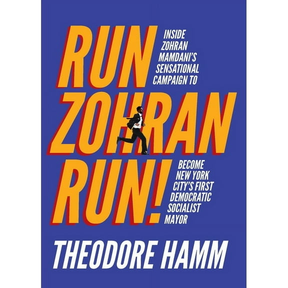 Run Zohran Run!: Inside Zohran Mamdani's Sensational Campaign to Become New York City's First Democratic Socia, (Paperback)