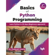 Basics of Python Programming: Learn Python in 30 Days (Beginners Approach) - 2nd Edition, (Paperback)