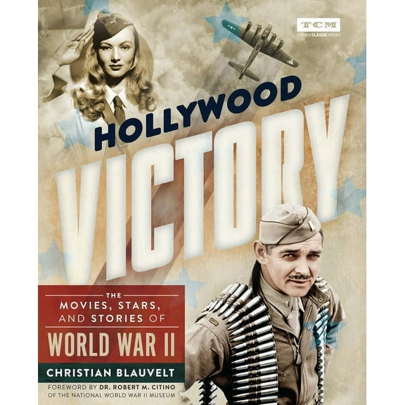 Turner Classic Movies Hollywood Victory: The Movies, Stars, and Stories of World War II, (Hardcover)