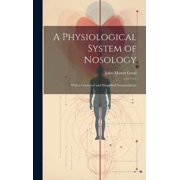 A Physiological System of Nosology; With a Corrected and Simplified Nomenclature (Hardcover)