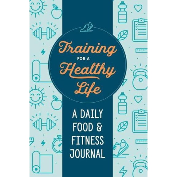 Pre-Owned Training for a Healthy Life: A Daily Food and Fitness Journal (Paperback) 0593196597 9780593196595