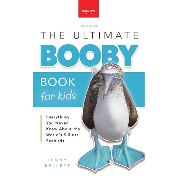 Animal Books for Kids Boobies The Ultimate Booby Book for Kids: Blue-Footed Booby Facts, 100 Amazing Facts, Mating Dance, Chick Care & Galápa, Book 44, (Hardcover)