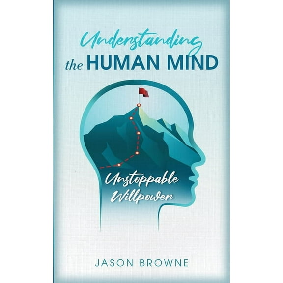 Understanding the Human Mind Unstoppable Willpower, (Paperback)