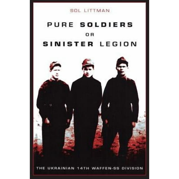 Pure Soldiers Or Sinister Legion -The Ukrainian 14th Waffen-SS Division (Paperback)