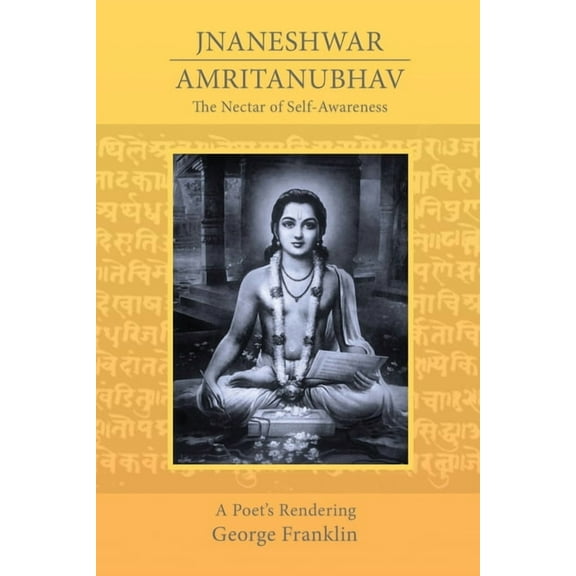 The Nectar of Self-Awareness: A Poet's Rendering of Jnaneshwar's Amritanubhav, (Paperback)