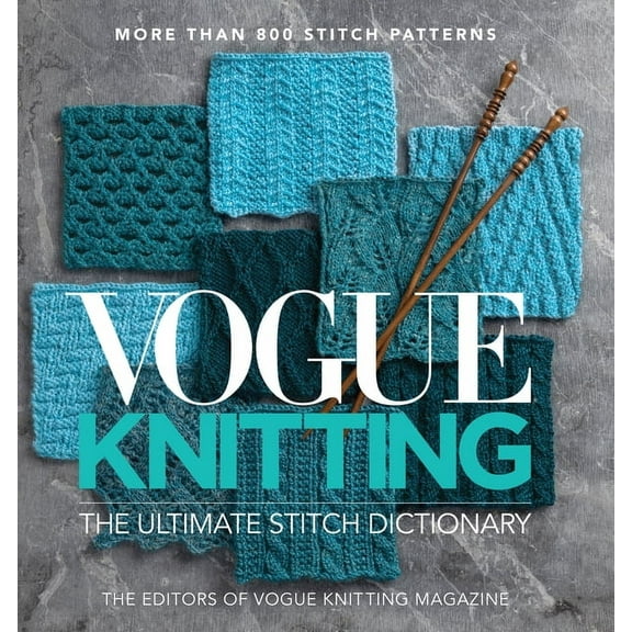 Vogue Knitting Vogue(r) Knitting the Ultimate Stitch Dictionary: More Than 800 Stitch Patterns - Includes Colorwork, Lace, Cable, Edgin, (Hardcover)
