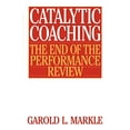 thumbnail image 1 of Pre-Owned Catalytic Coaching Catalytic Coaching: The End of the Performance Review the End of the Performance Review (Paperback) 0313360839 9780313360831, 1 of 1