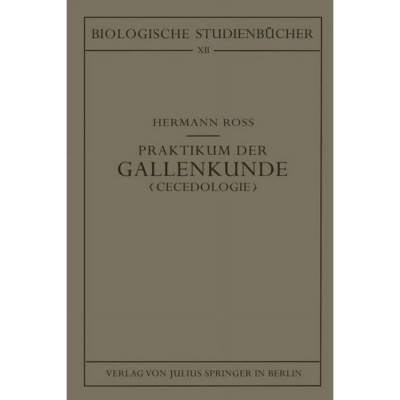 Biologische StudienbÃ¼cher (Geschlossen) Praktikum Der Gallenkunde Cecidologie: Entstehung - Entwicklung - Bau Der Durch Tiere Und Pflanzen Hervorgerufenen Gallb, Book 12, (Paperback)