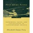 thumbnail image 1 of Not Ours Alone: Patrimony, Value, and Collectivity in Contemporary Mexico, 1 of 2