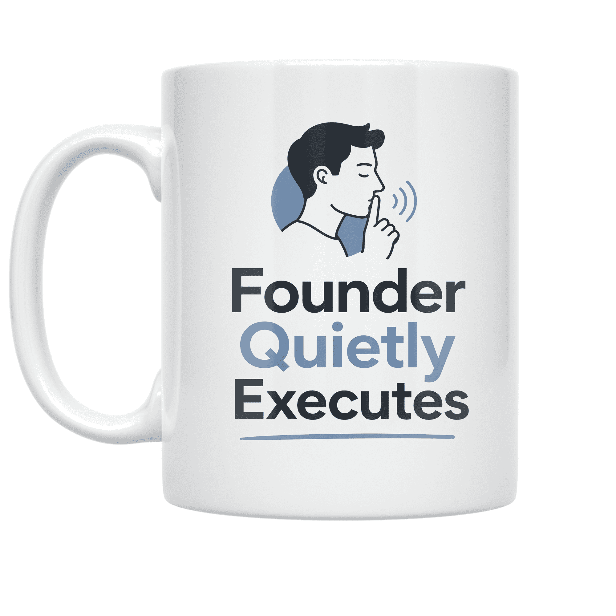 Founder Quietly Executes - Entrepreneur - 11 oz Ceramic Coffee Mug