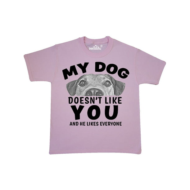 My Dog Doesn't Like You and He Likes Everyone Youth T-Shirt - Walmart ...