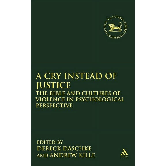 Library of Hebrew Bible/Old Testament St A Cry Instead of Justice: The Bible and Cultures of Violence in Psychological Perspective, Book 499, (Hardcover)