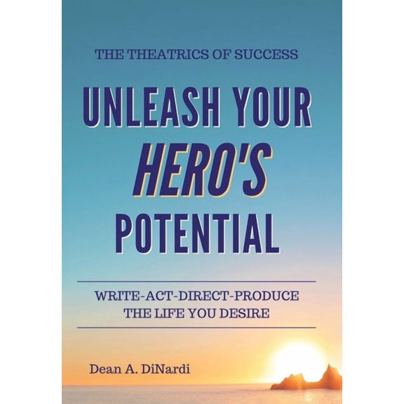 The Theatrics of Success: Unleash Your Hero's Potential, (Hardcover)