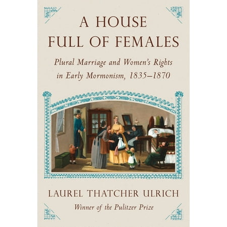 A House Full of Females : Plural Marriage and Women's Rights in Early Mormonism, (Best Female Saints For Confirmation)