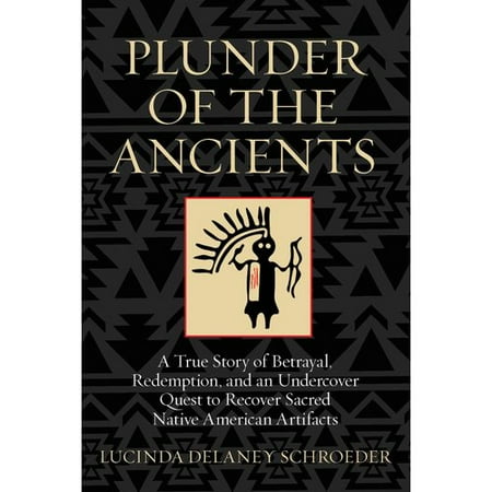 Plunder Of The Ancients A True Story Of Betrayal