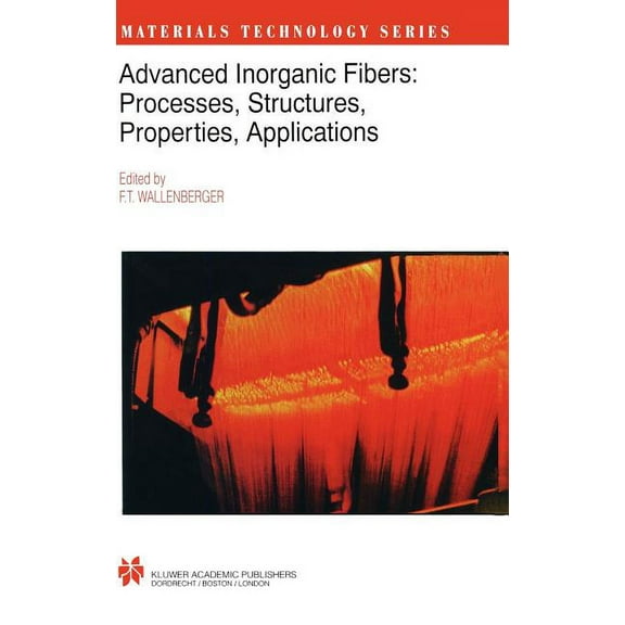 Materials Technology Advanced Inorganic Fibers: Processes -- Structure -- Properties -- Applications, Book 6, (Hardcover)