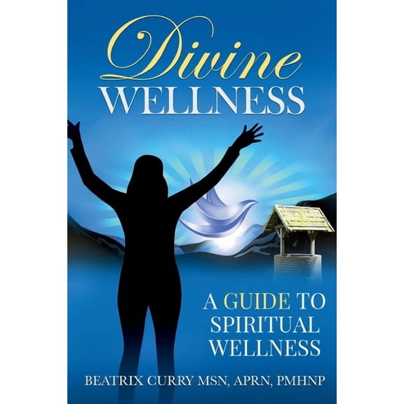 Divine Wellness: A Guide to Spiritual Wellness, (Paperback)