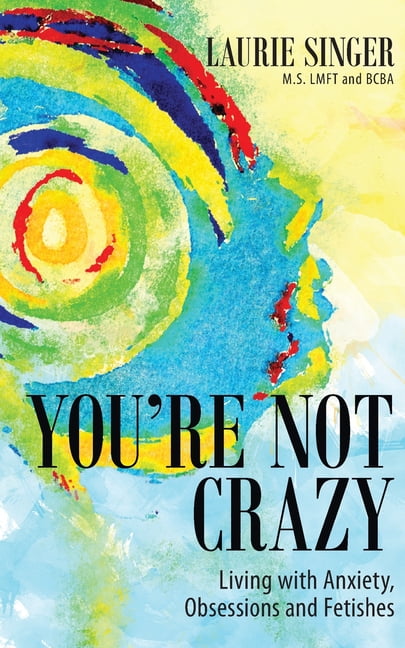 You're Not Crazy : Living with Anxiety, Obsessions and Fetishes (Paperback)  - Walmart.com