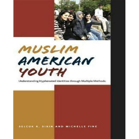 Muslim American Youth: Understanding Hyphenated Identities Through Multiple Methods