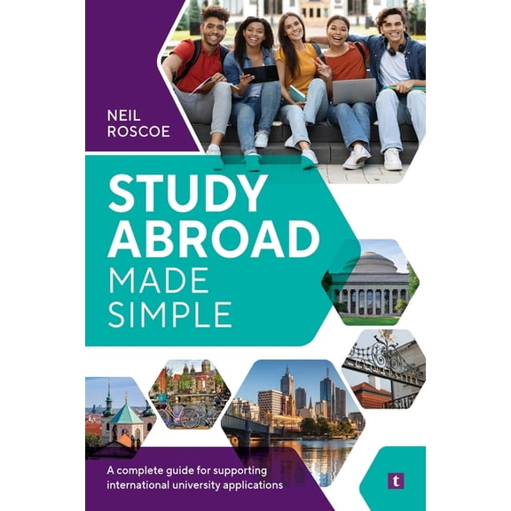Study Abroad Made Simple: A Complete Guide for Supporting International University Applications, (Paperback)