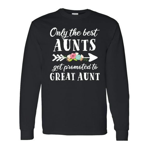 Inktastic Only the Best Aunts Get Promoted to Great Aunt with Flowers Long Sleeve T-Shirt