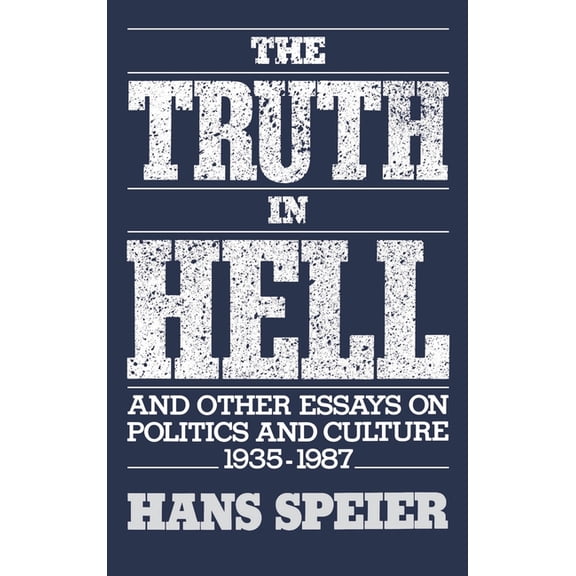 The Truth in Hell and Other Essays on Politics and Culture, 1935-1987, (Hardcover)