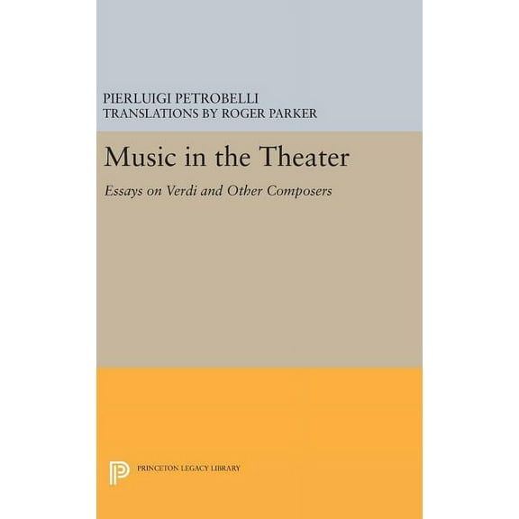 Music in the Theater: Essays on Verdi and Other Composers, (Hardcover)