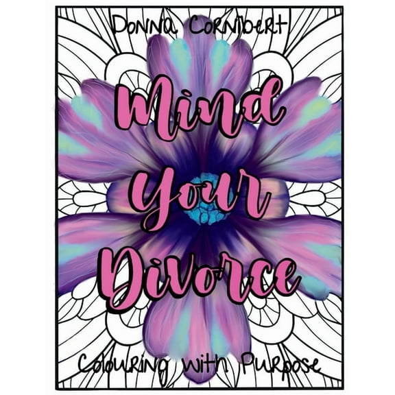 Mind Your Divorce: Empowering Women Through Separation & Divorce, (Paperback)