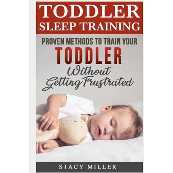 Pre-Owned Toddler Sleep Training: Proven Methods to Train Your Toddler Without Getting Frustrated (Paperback) 1090126204 9781090126207