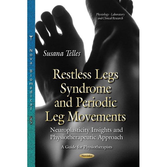 Restless Legs Syndrome and Periodic Leg Movements : Neuroplasticity Insights and Physiotherapeutic Approach: a Guide for Physiotherapists