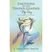 Emotions of the Tender Gender: My Story: Am I Graced to Wait? (Paperback)