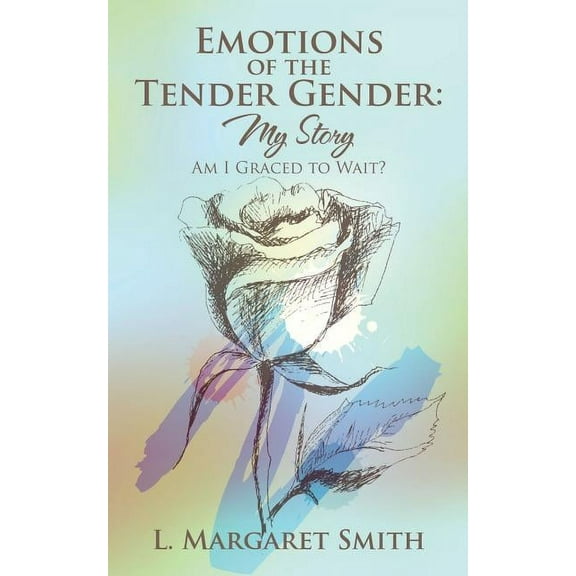 Emotions of the Tender Gender: My Story: Am I Graced to Wait? (Paperback)