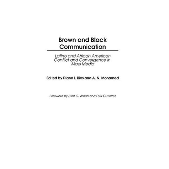 Pre-Owned Brown and Black Communication: Latino and African American Conflict and Convergence in Mass Media (Contributions to the Study of Mass Media and Communications,)