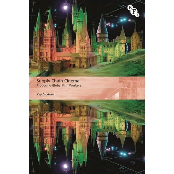 International Screen Industries Supply Chain Cinema: Producing Global Film Workers, (Paperback)