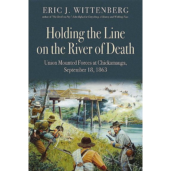 Holding the Line on the River of Death: Union Mounted Forces at Chickamauga, September 18, 1863 (Hardcover)