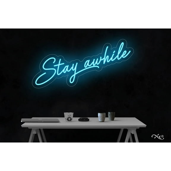 Stay awhile-LED Neon Sign Made in USA