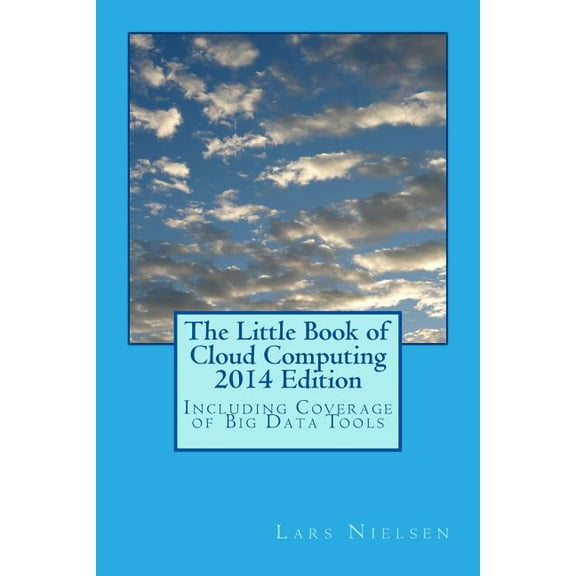 The Little Book of Cloud Computing, 2014 Edition : Including Coverage of Big Data Tools (Paperback)